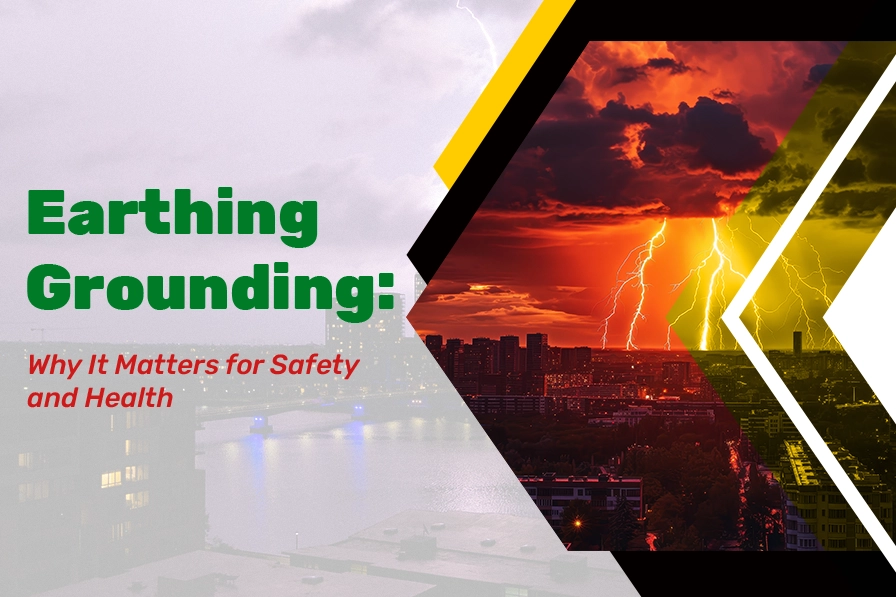 Earthing Grounding: Why It Matters for Safety and Health