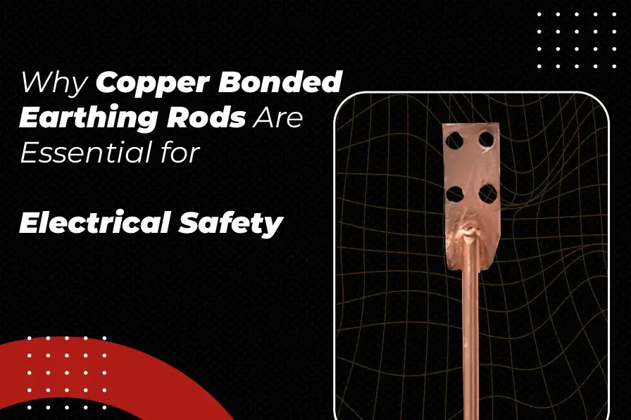 Why Copper Bonded Earthing Rods are Essential for Electrical Safety